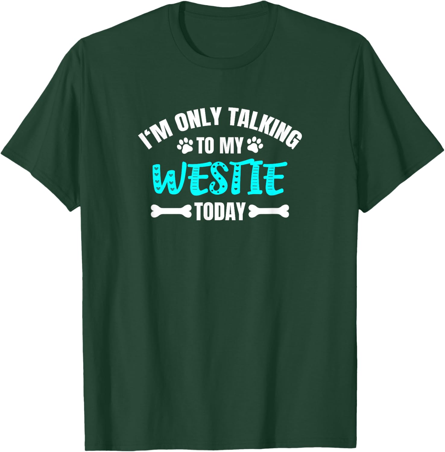 Westies Westy I'm Only Talking To My Westie Today T-Shirt - T-Shirt | Forest