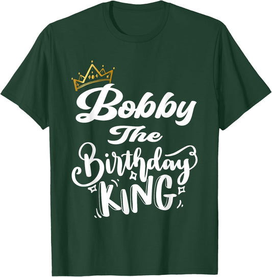 Bobby The Birthday King Happy Birthday Shirt Men Boys Teens T-Shirt - T-Shirt | Forest
