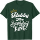 Bobby The Birthday King Happy Birthday Shirt Men Boys Teens T-Shirt - T-Shirt | Forest