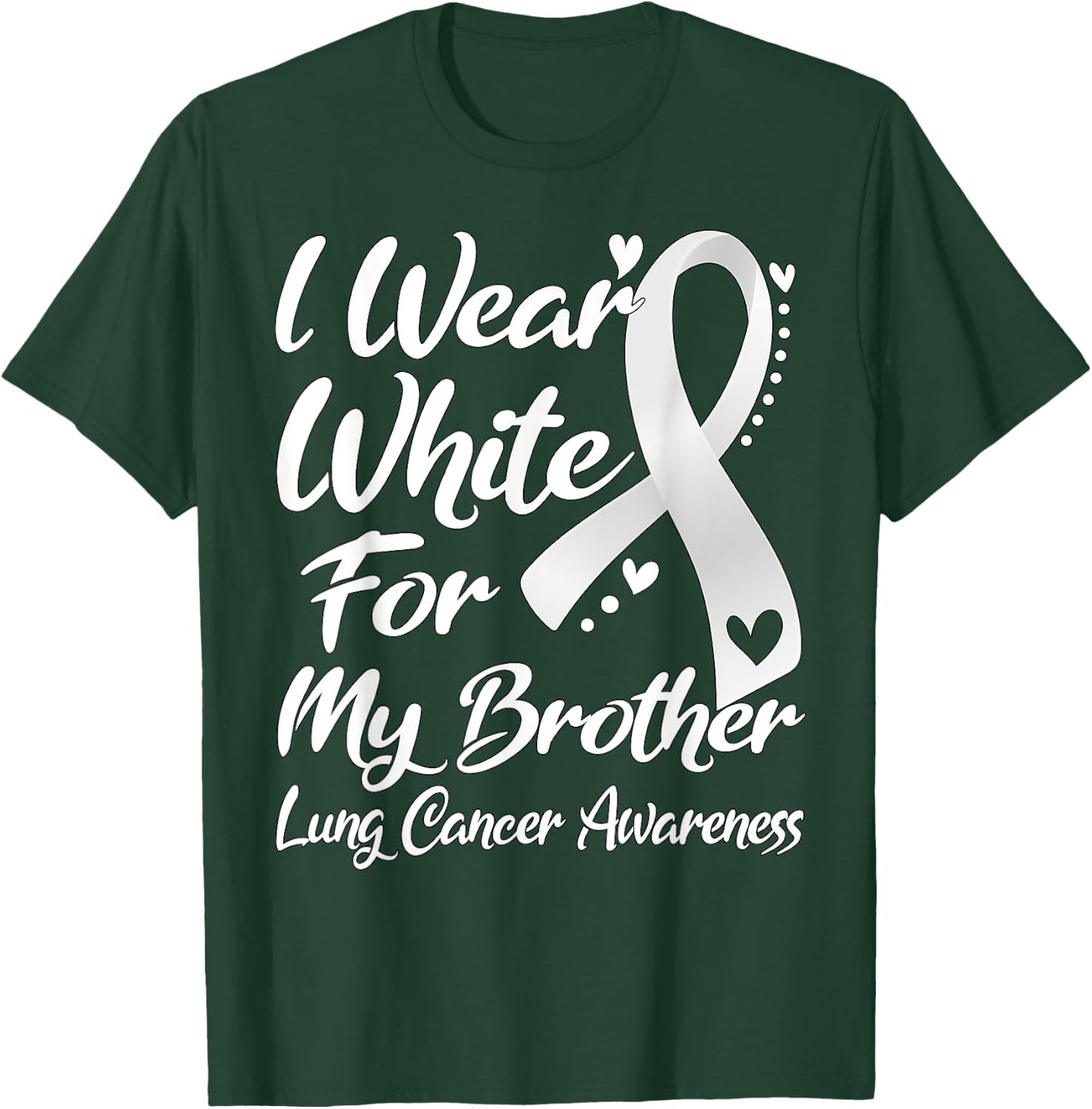 I Wear White For My Brother Lung Cancer Awareness T-Shirt - T-Shirt | Forest