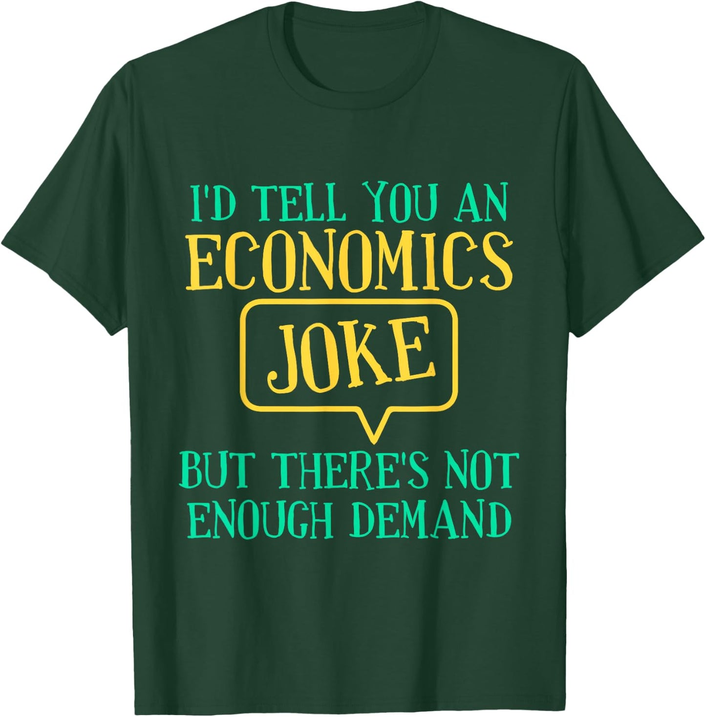 I'd Tell You An Economics Joke Funny Economist Economics T-Shirt - T-Shirt | Forest