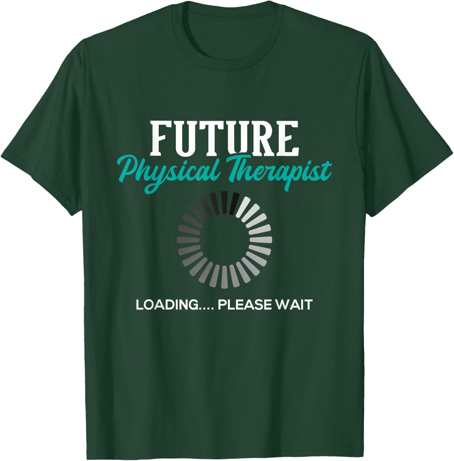 Future Physical Therapist - Physical Theraphy Student PT T-Shirt - T-Shirt | Forest