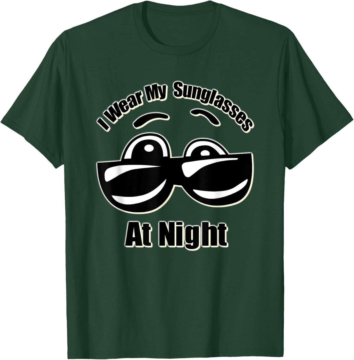 I Wear My Sunglasses At Night T-Shirt - T-Shirt | Forest