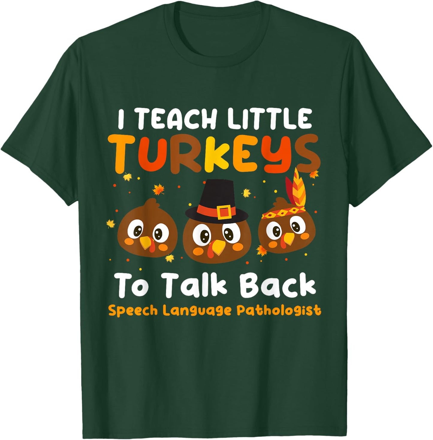 I Teach Little Turkeys To Talk Back SLP Thanksgiving Day T-Shirt - T-Shirt | Forest
