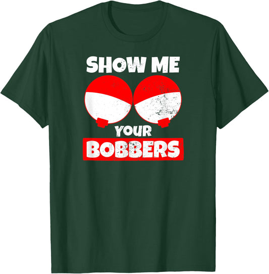 Bobber Design Show Me Your Bobbers T-Shirt - T-Shirt | Forest