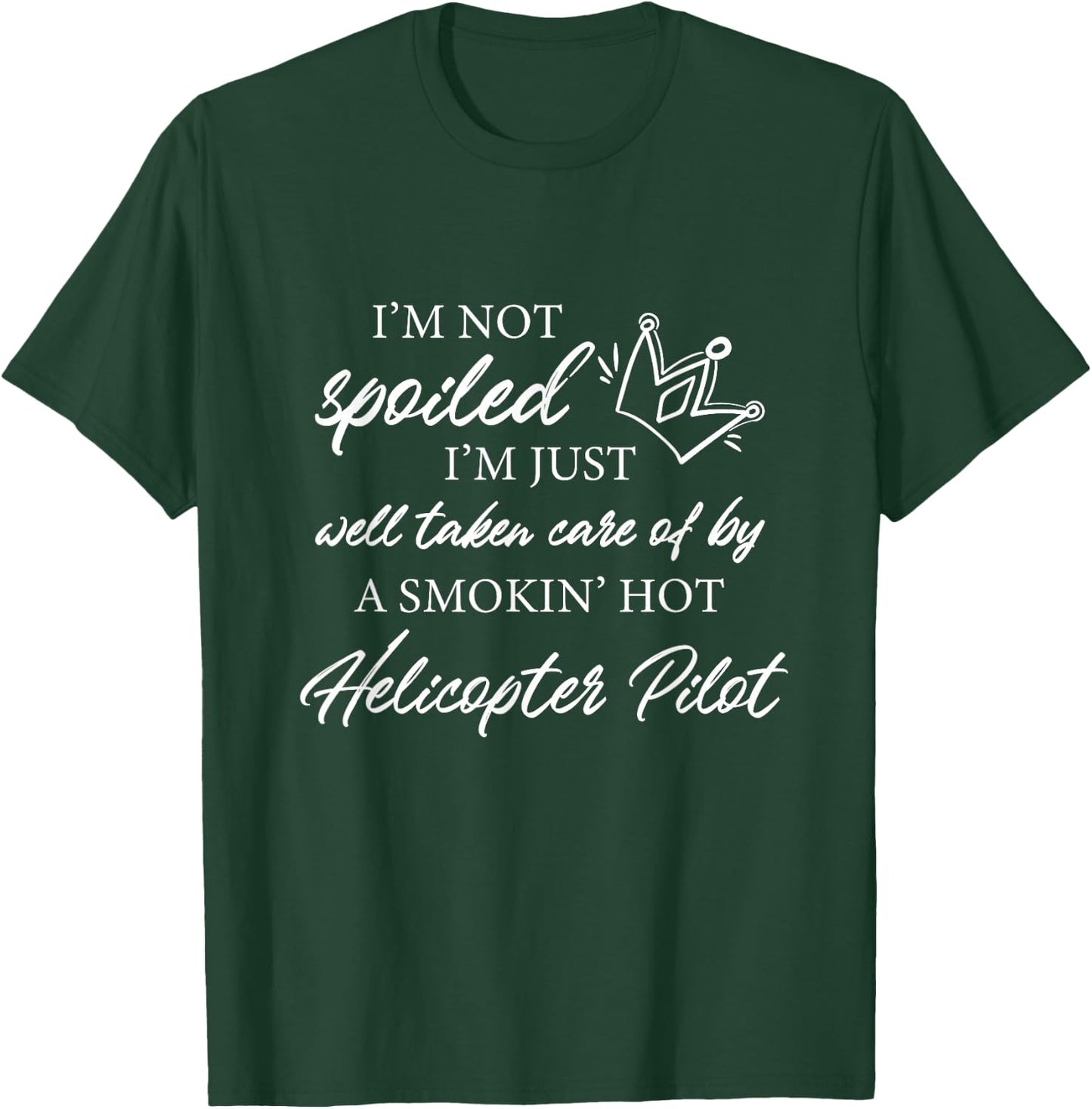 I'm not spoiled - Funny Helicopter Pilot Wife T-Shirt - T-Shirt | Forest