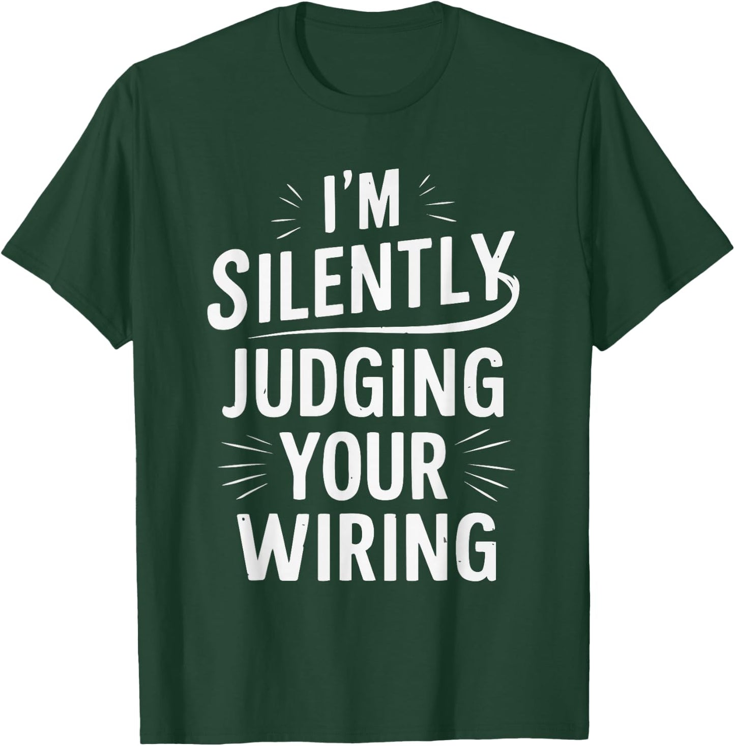 I'm Silently Judging Your Wiring Funny Electrician T-Shirt - T-Shirt | Forest