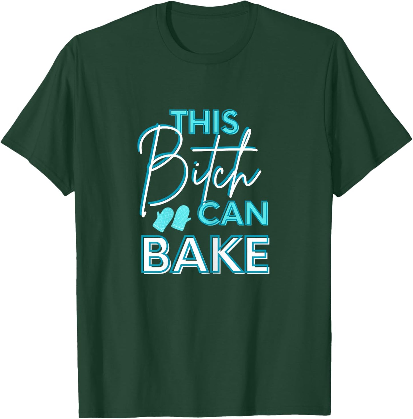 Funny Adult Humor This Bitch Can Bake Baker T-Shirt - T-Shirt | Forest