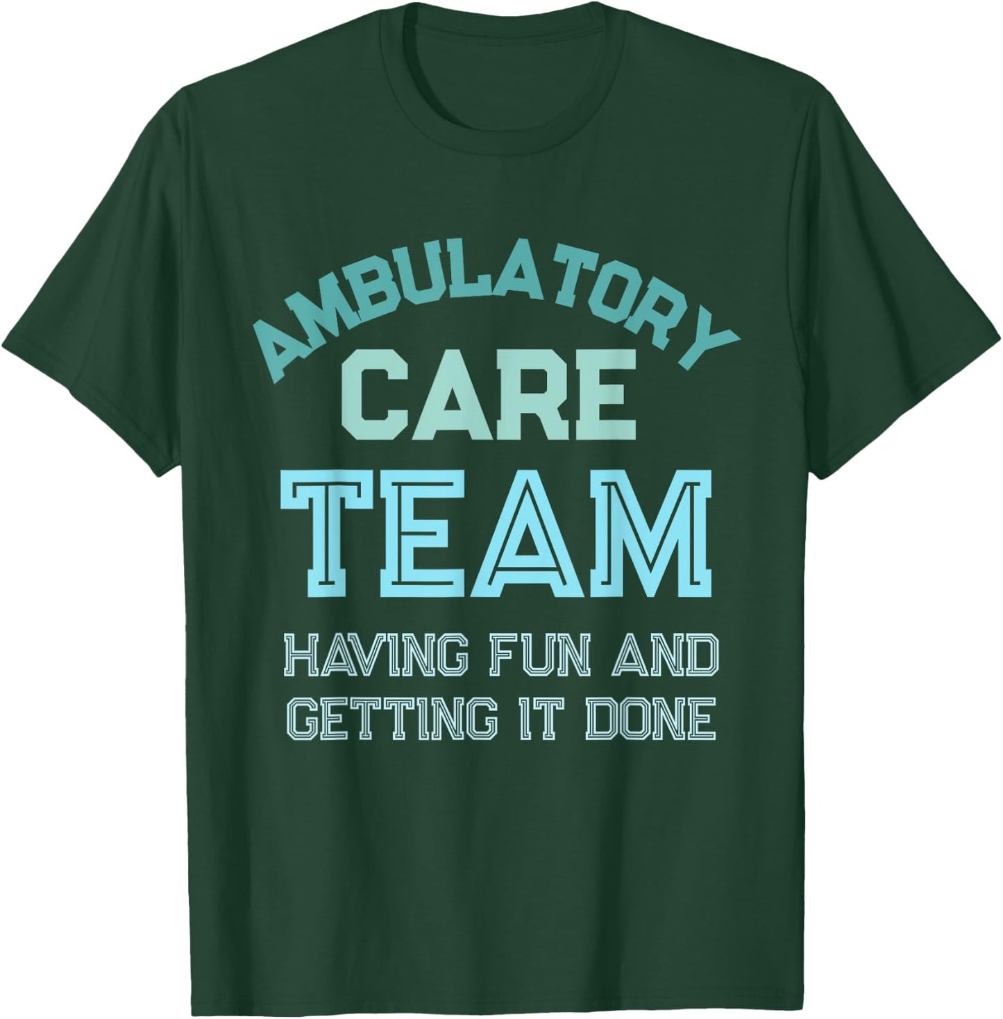 Ambulatory Care Nursing Week Appreciation Outpatient Team T-Shirt - T-Shirt | Forest