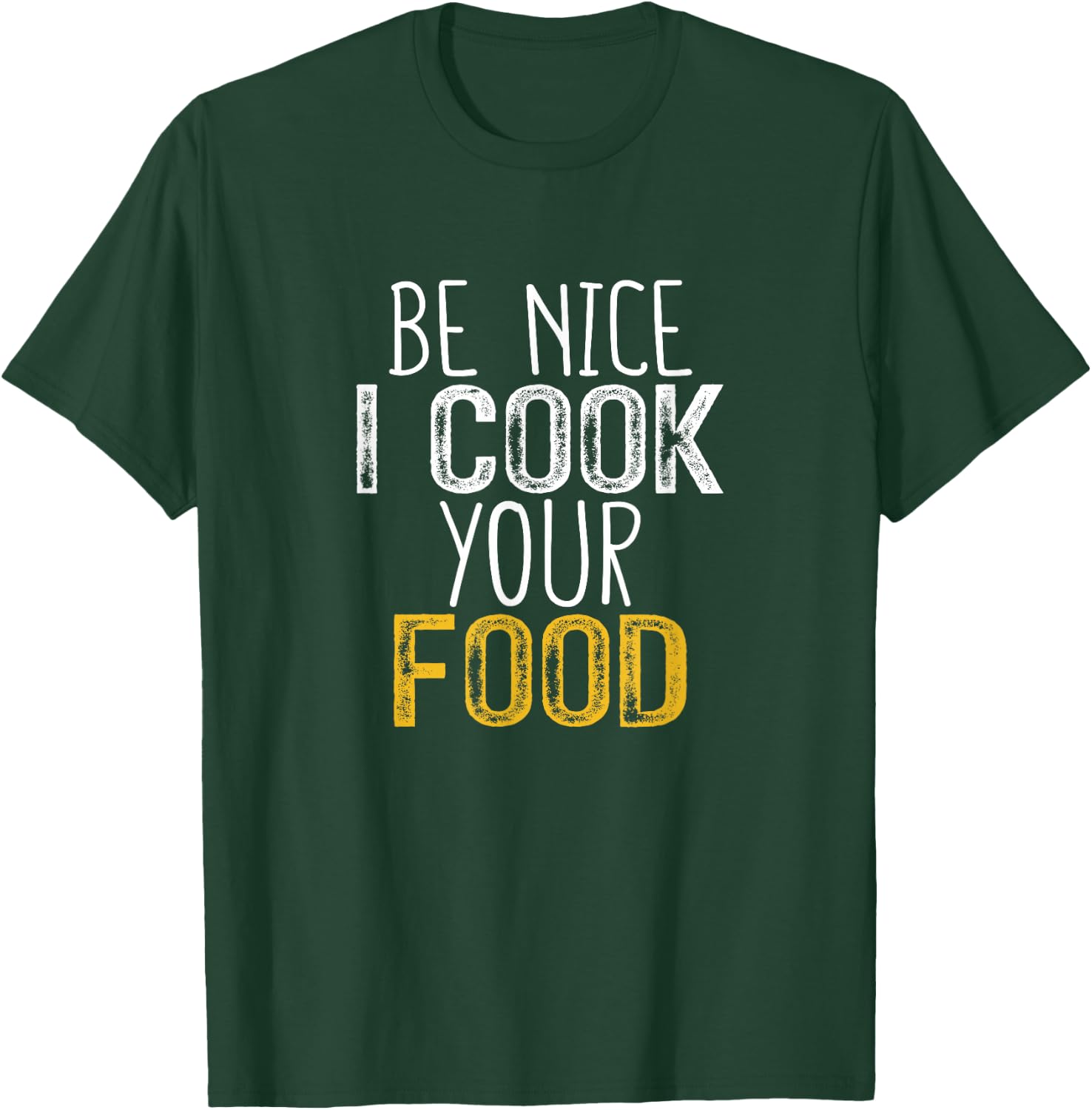 Be Nice I Cook your Food T-Shirt - T-Shirt | Forest