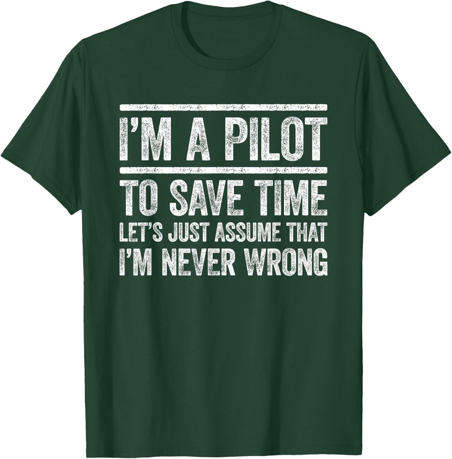I'm A Pilot To Save Time I'm Never Wrong Shirt Funny Pilot T-Shirt - T-Shirt | Forest