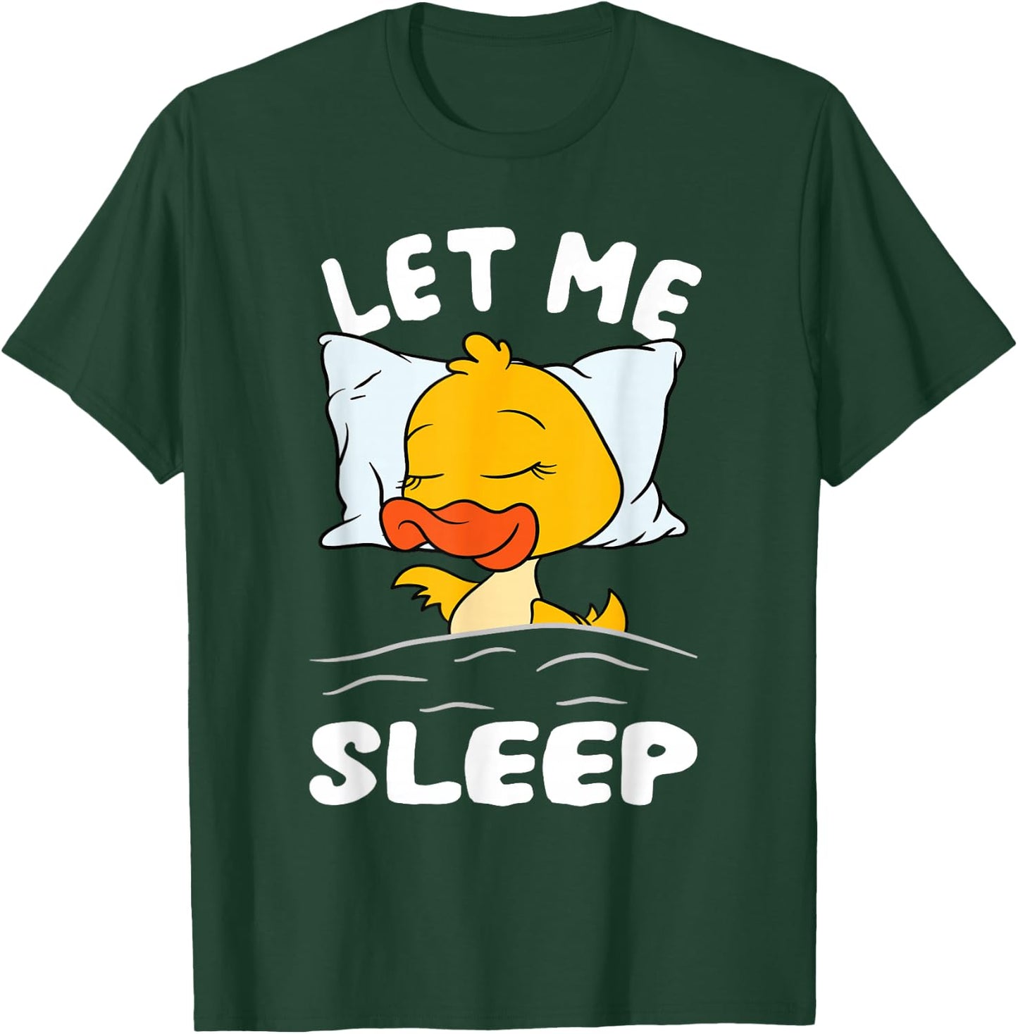 Duck Sleeping Need More Sleep Let Me Sleep T-Shirt - T-Shirt | Forest
