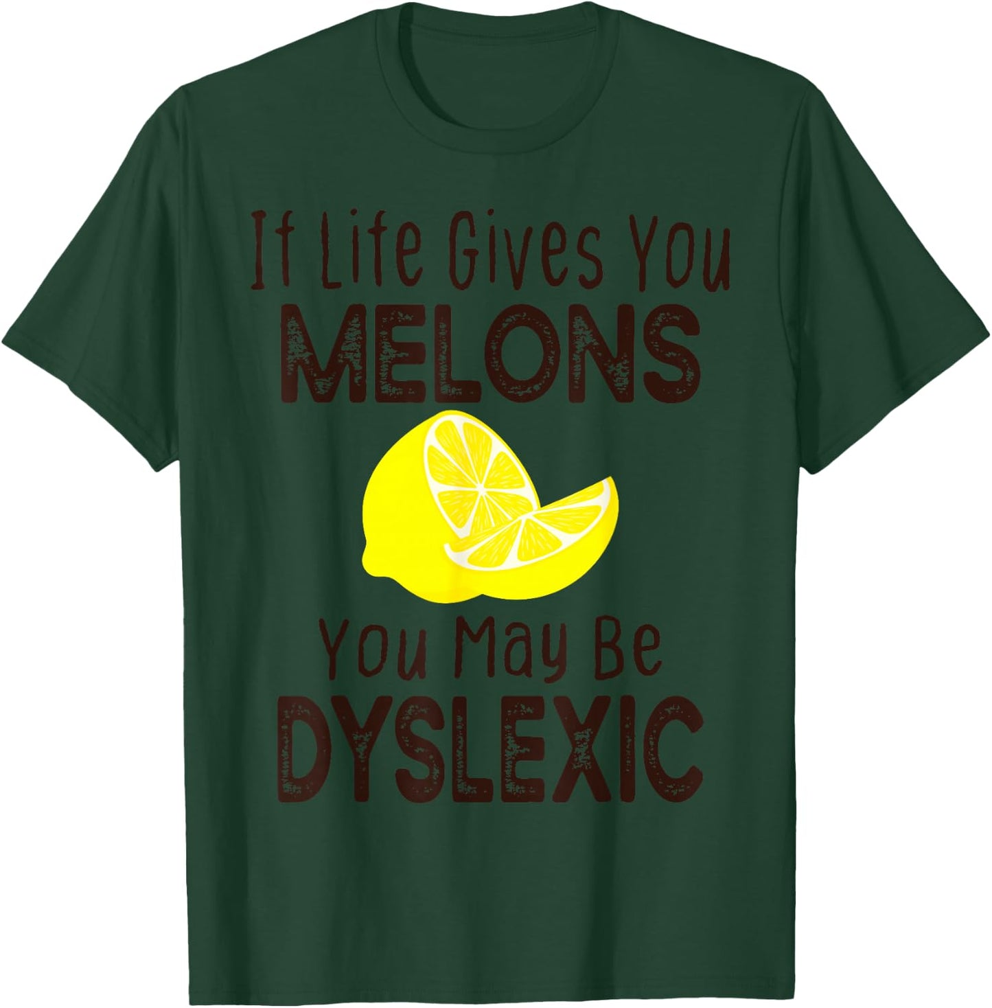 If Life Gives You Melons You May Be Dyslexic Funny T-Shirt - T-Shirt | Forest