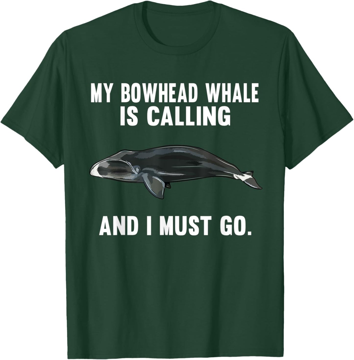 Funny My Bowhead Whale Is Calling And i Must Go T-Shirt - T-Shirt | Forest