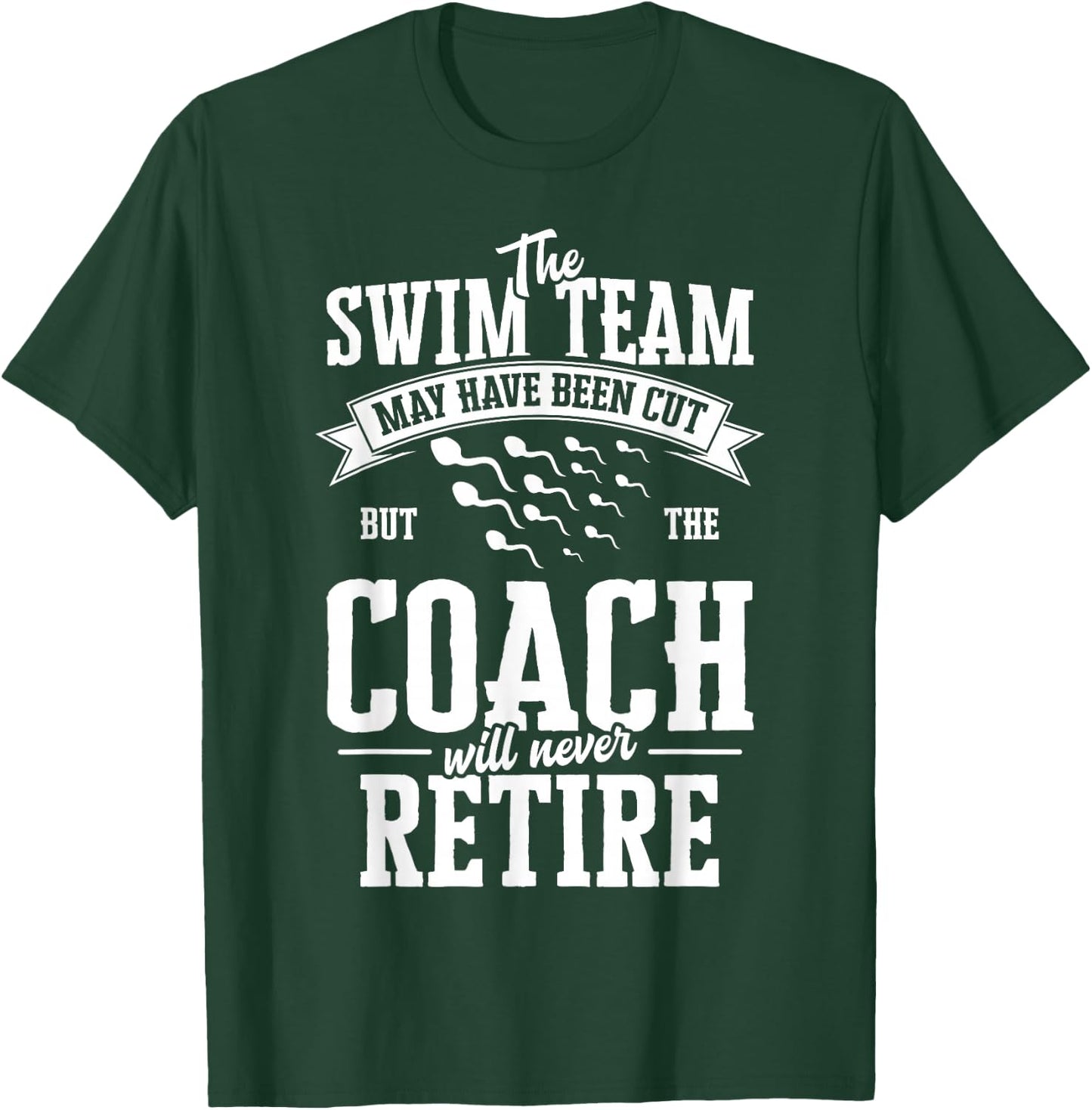The Swim Team May have been Cut but the Coach Vasectomy T-Shirt - T-Shirt | Forest