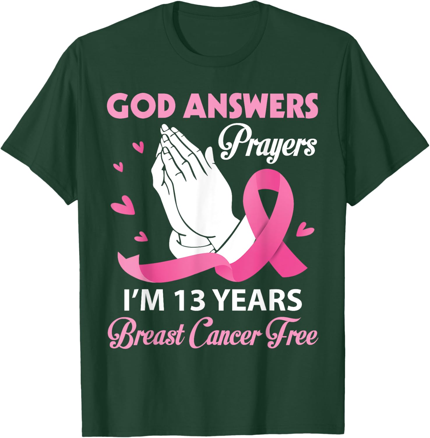 God Answers Prayers I'm 13 Years Breast Cancer Free Survivor T-Shirt - T-Shirt | Forest