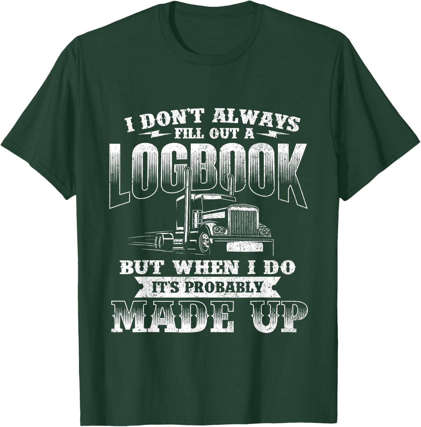 Fill Out A Logbook - Semi Truck Driver Trucker Big Rig T-Shirt - T-Shirt | Forest