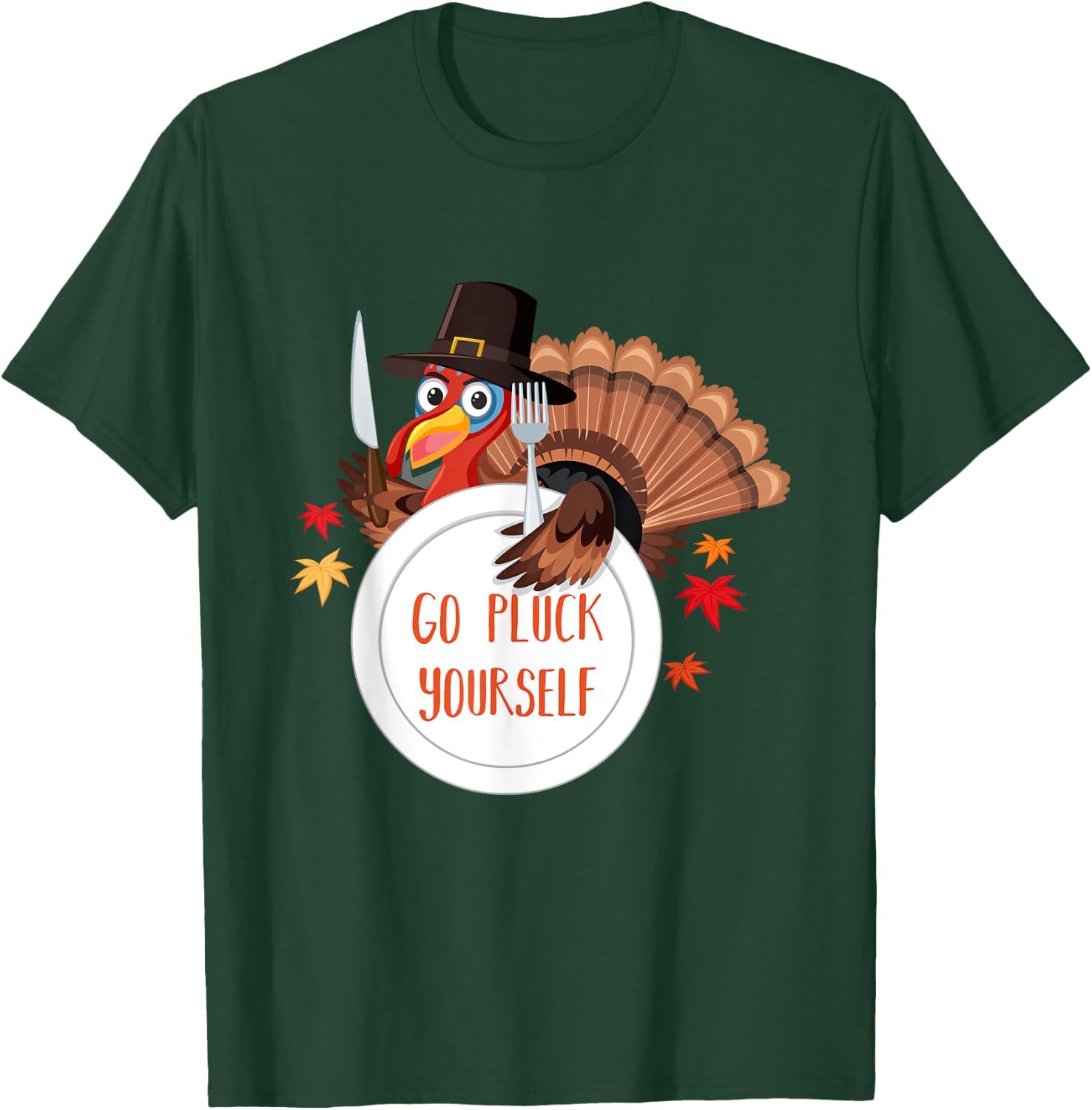 Go Pluck Yourself | Funny Thanksgiving Saying T-Shirt - T-Shirt | Forest
