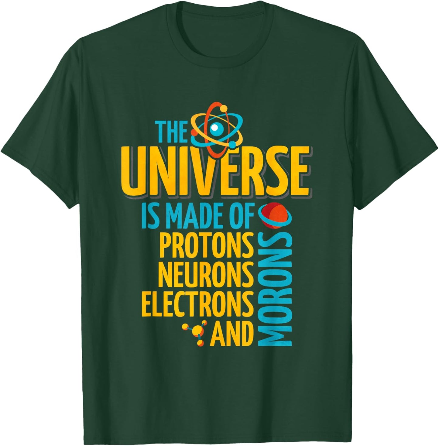The Universe Is Made Of Protons Neurons Electrons And Morons T-Shirt - T-Shirt | Forest