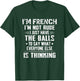 I'm French I'm Not Rude I Just Have The Balls To Say T-Shirt - T-Shirt | Forest