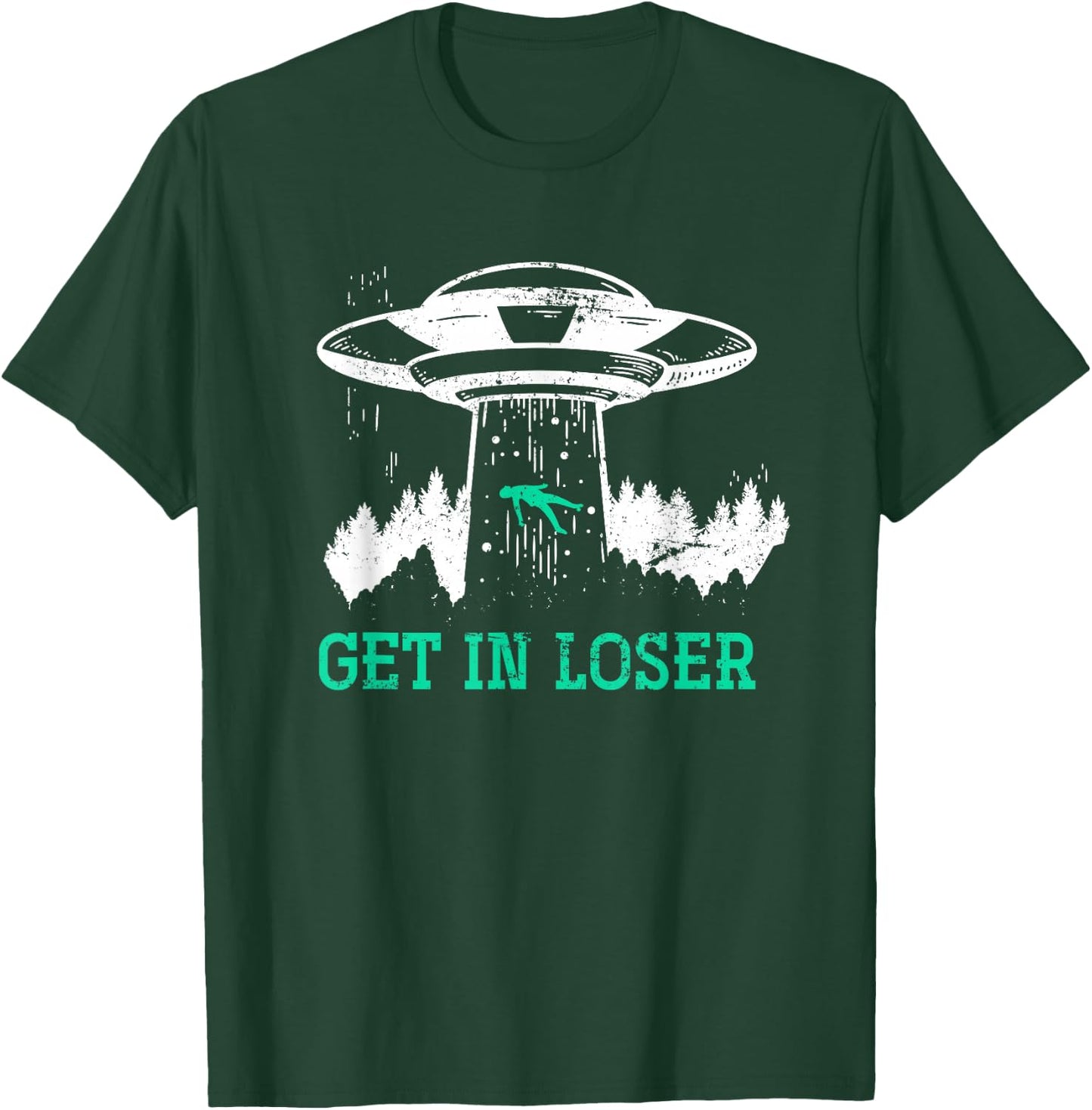 Funny Get In Loser Alien Abduction UFO Gift Alien T-Shirt - T-Shirt | Forest
