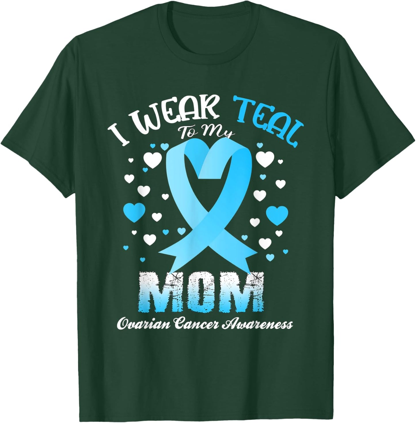 I Wear Teal For My Mom Ovarian Cancer Awareness Support T-Shirt - T-Shirt | Forest
