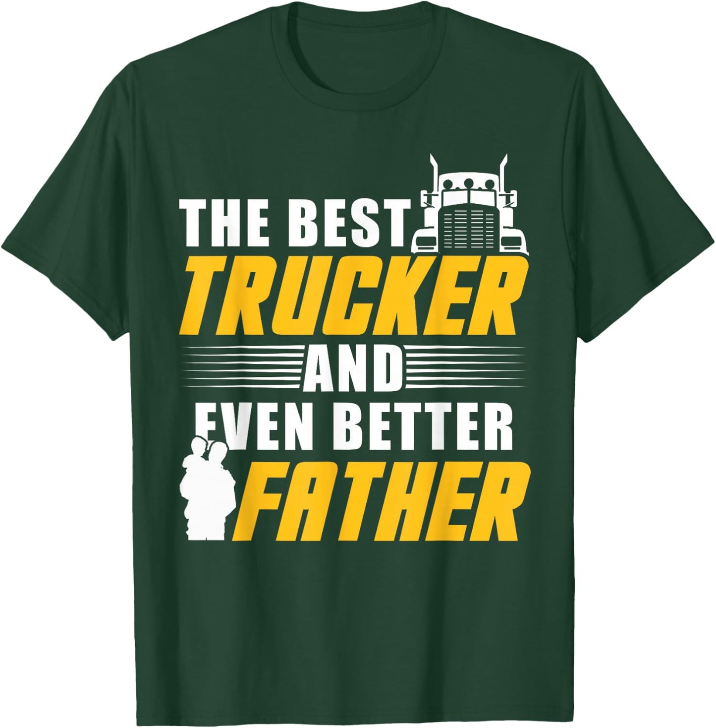 The Best Trucker And Even Better Father For Dad T-Shirt - T-Shirt | Forest