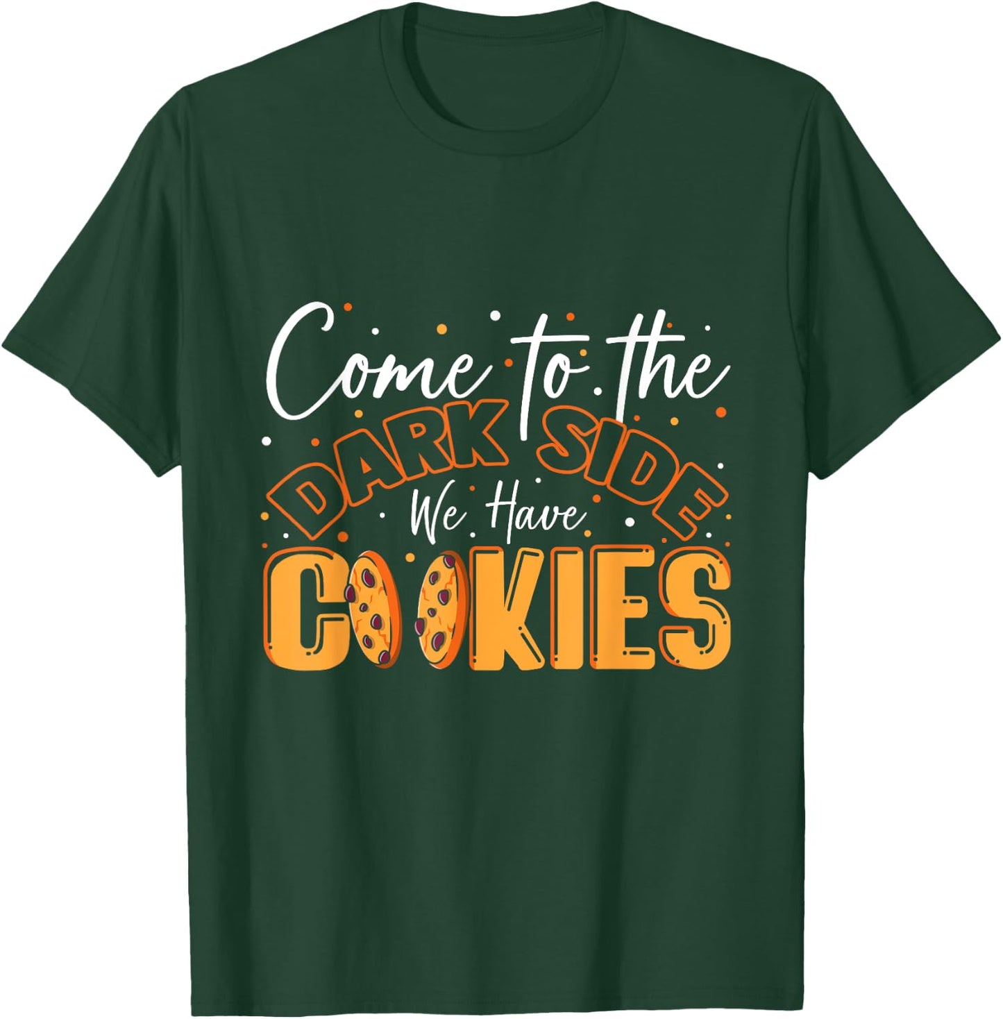Come To The Dark Side We Have Cookies Funny Cookie T-Shirt - T-Shirt | Forest