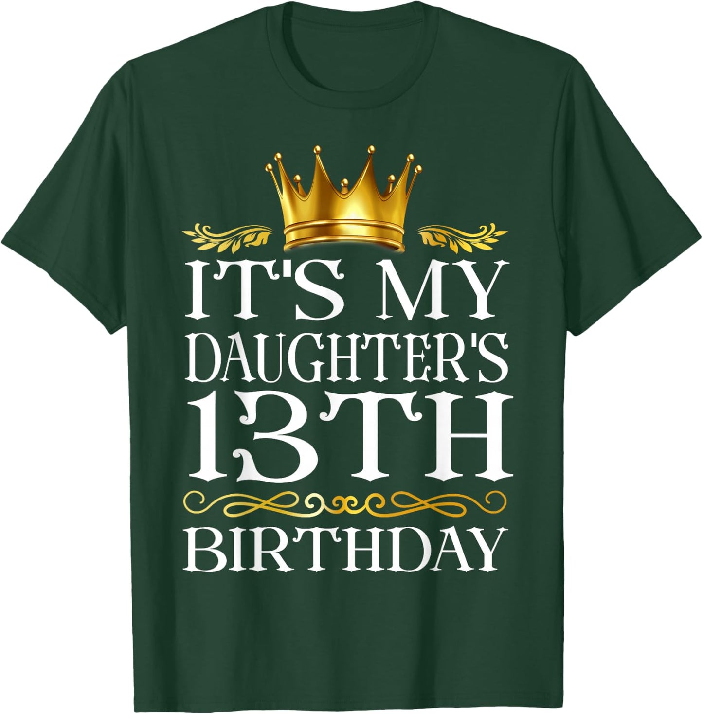 It's My Daughter's 13th Birthday Happy Birthday 13 Years Old T-Shirt - T-Shirt | Forest