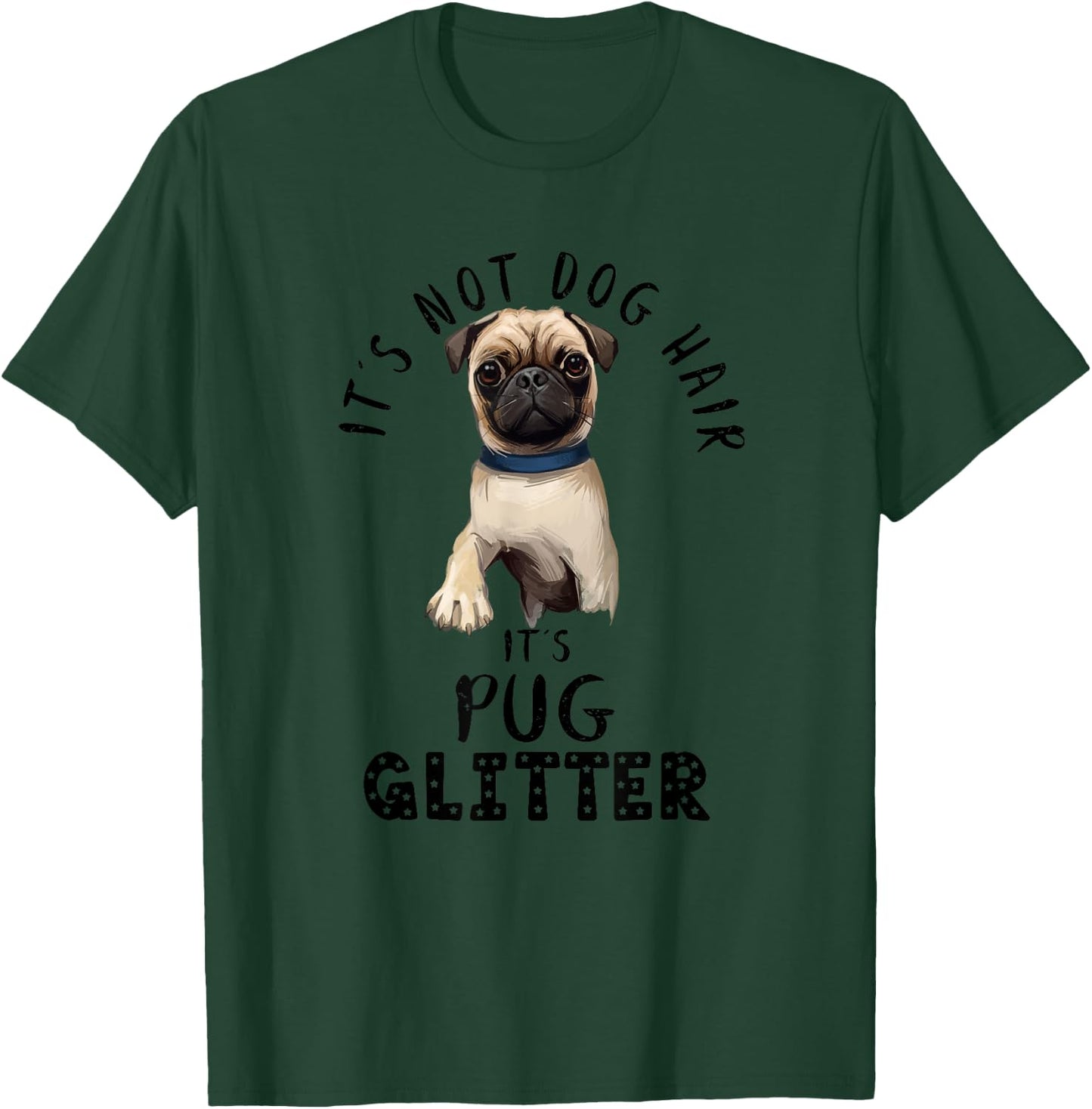 It's Not Dog Hair It's Pug Glitter Funny Dog Saying T-Shirt - T-Shirt | Forest