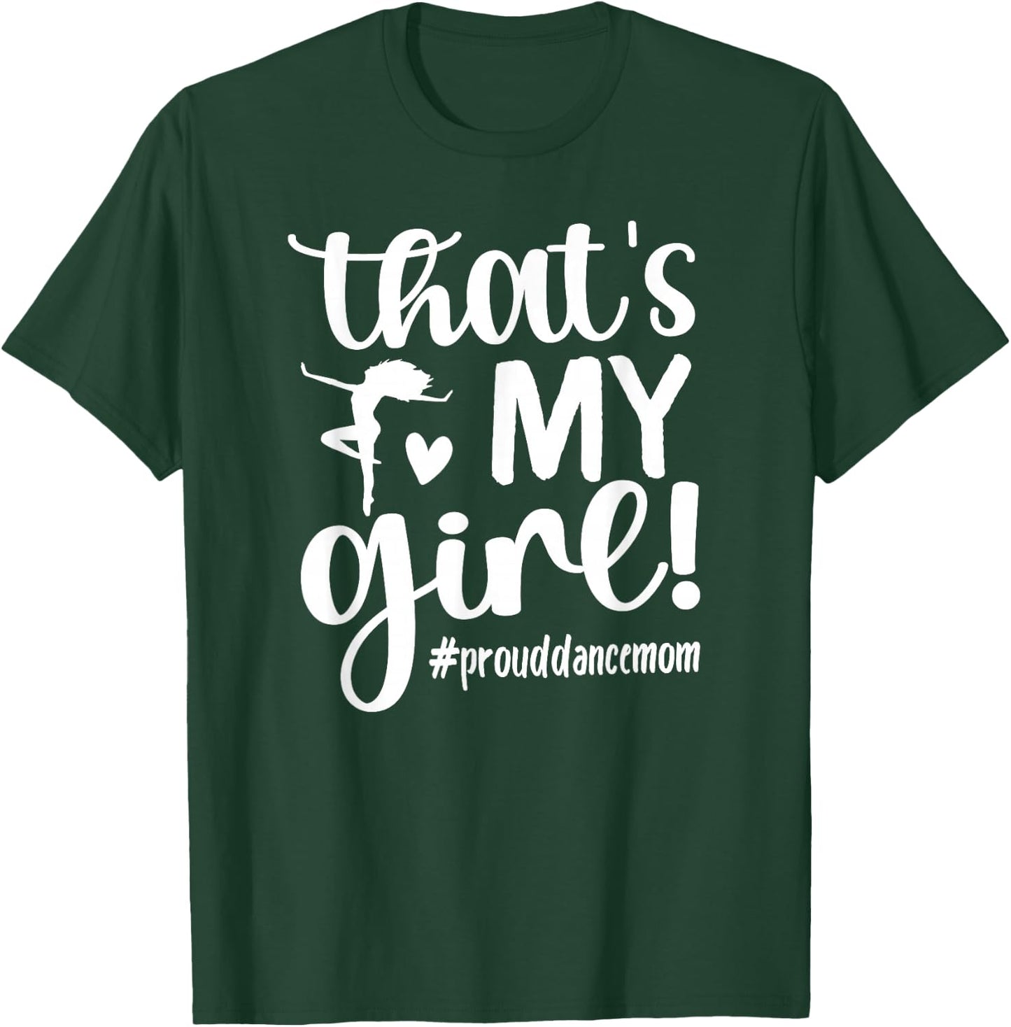 That's My Girl Dance Mom of A Dancer Mama Dancing Mom Small T-Shirt - T-Shirt | Forest
