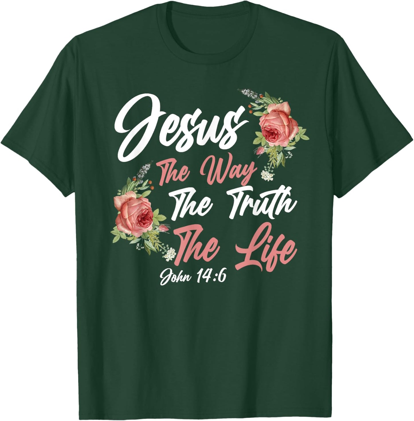 Christian Bible Verse Quote Rose Flower John 14:6 T-Shirt - T-Shirt | Forest