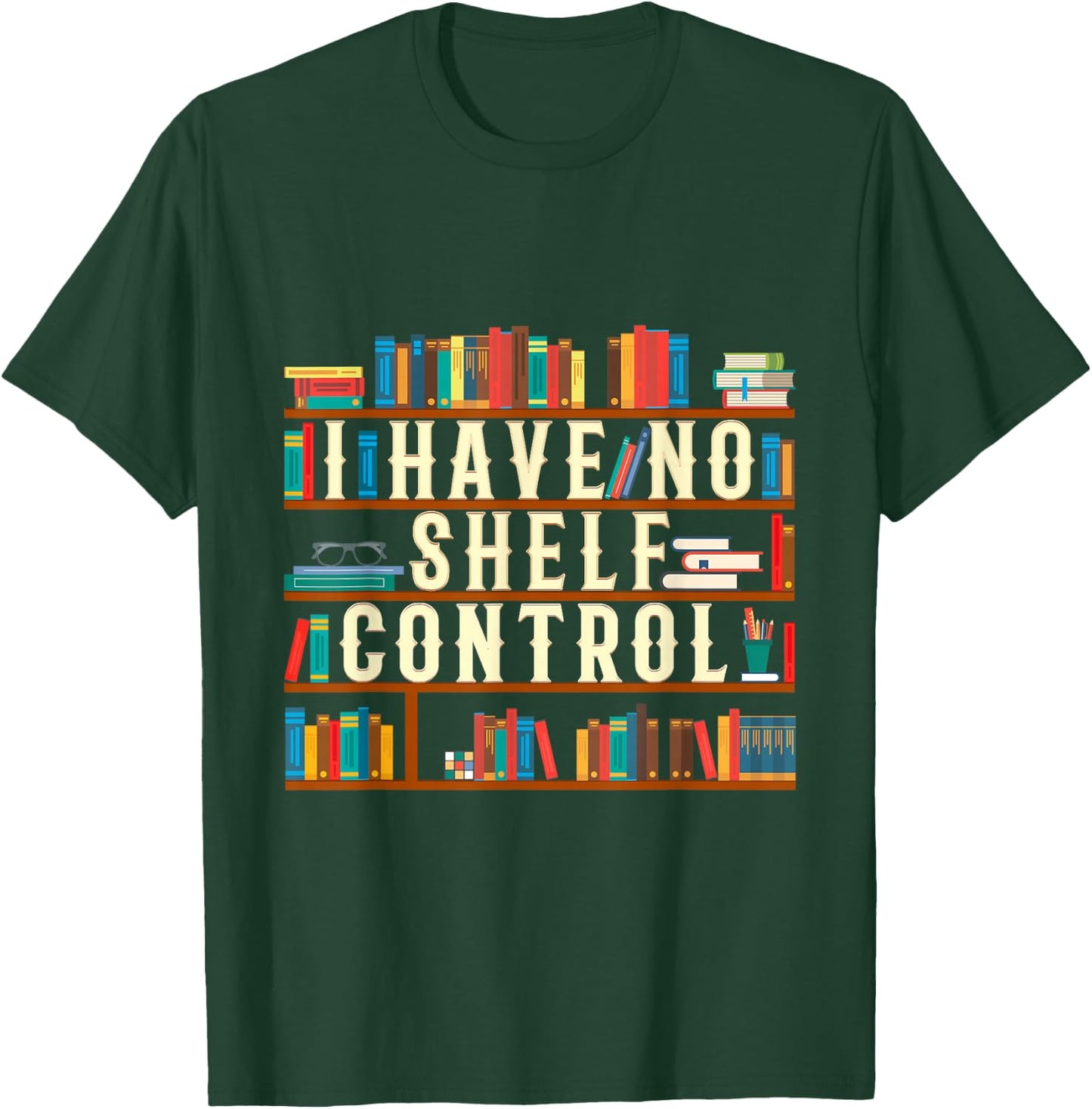 I Have No Shelf Control Funny Book Lover Bookshelf Gift T-Shirt - T-Shirt | Forest