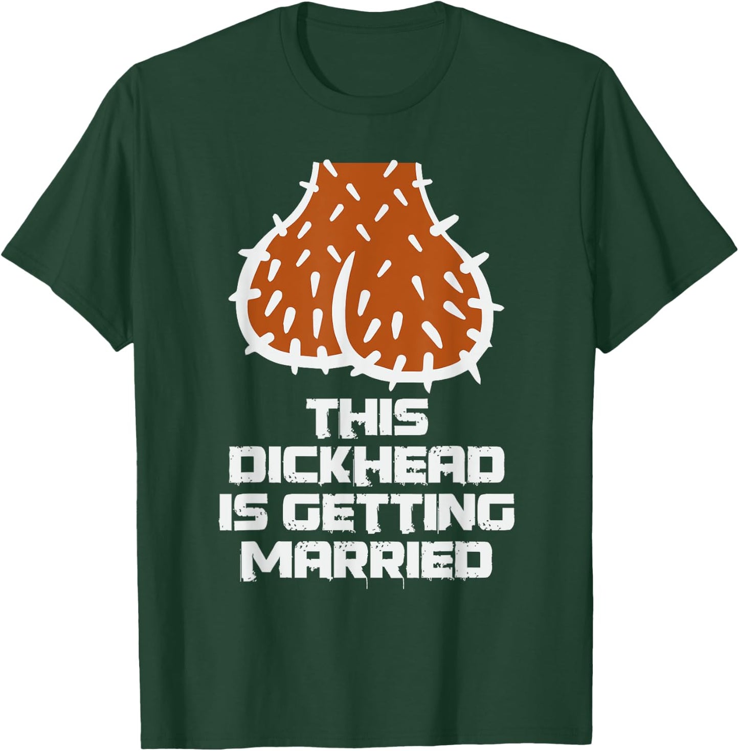 This Dickhead is Getting Married Funny Nasty Bachelor Party T-Shirt - T-Shirt | Forest