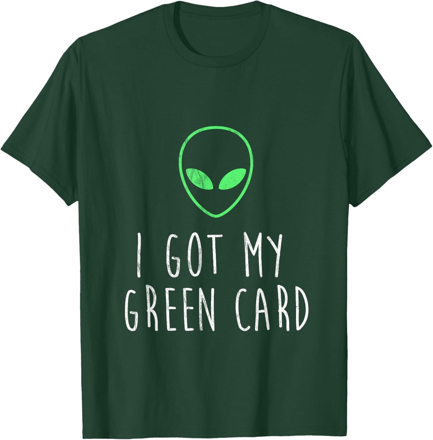 Got My Green Card Funny Legal Alien UFO Design T-Shirt - T-Shirt | Forest