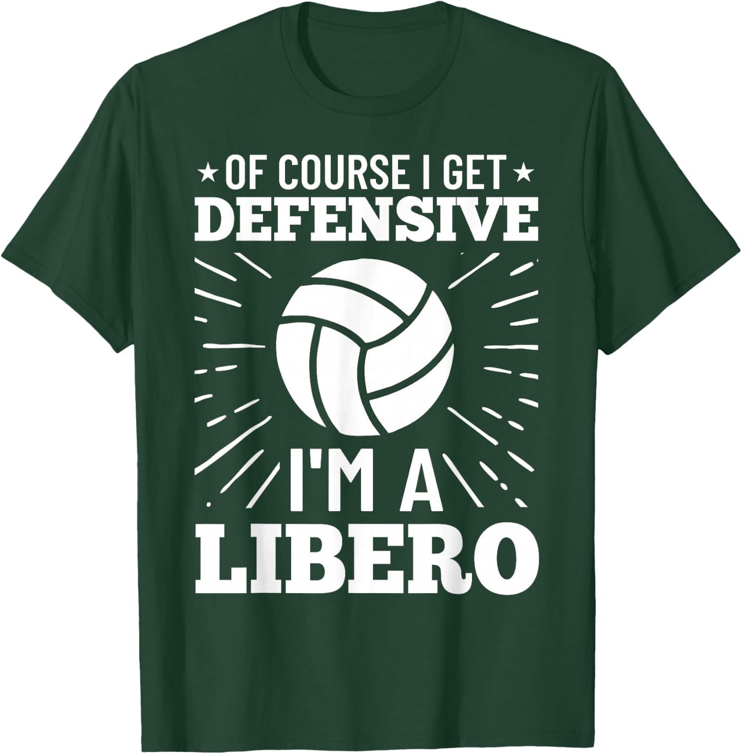 Volleyball Quote Of Course I Get Defensive I'm A Libero T-Shirt - T-Shirt | Forest