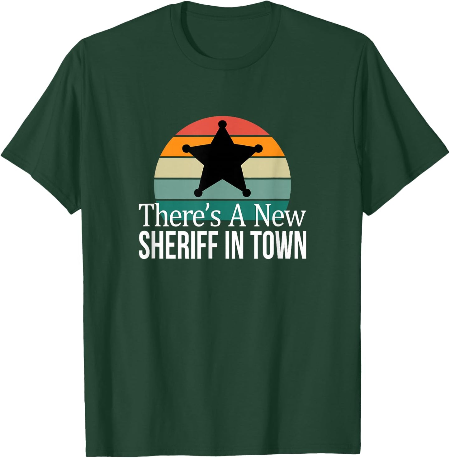 There's A New Sheriff In Town T-Shirt - T-Shirt | Forest