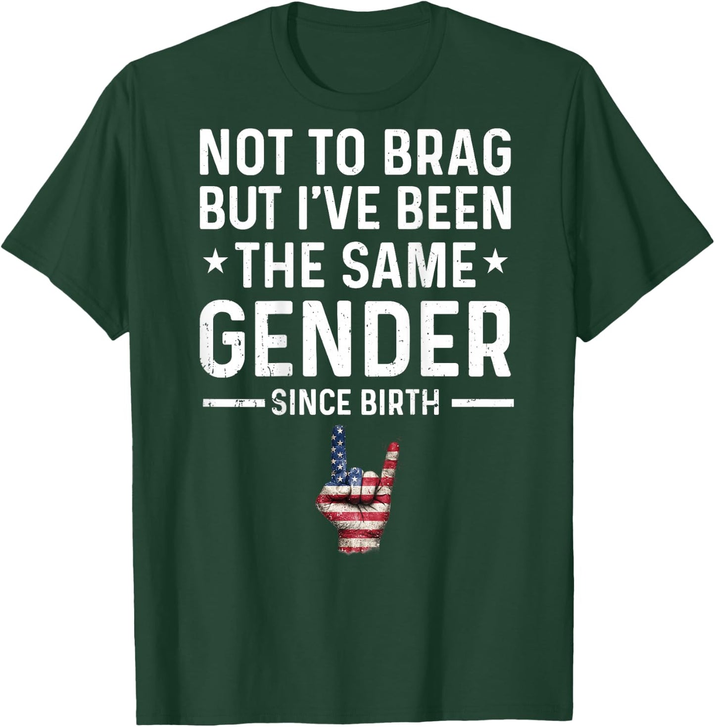 Not to Brag But I've Been The Same Gender Since Birth Funny T-Shirt - T-Shirt | Forest