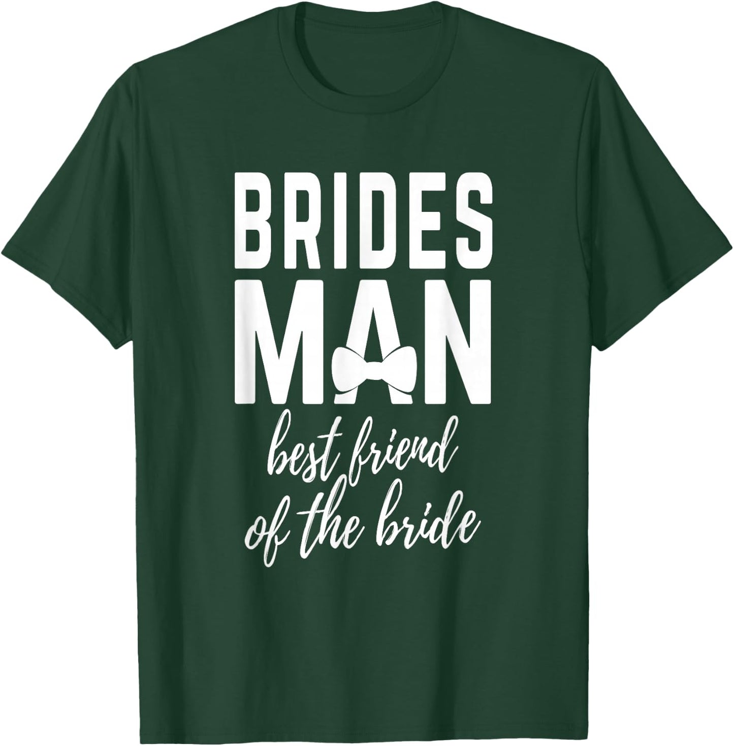 Bridesman Best Friend of The Bride Wedding Bridal Party T-Shirt - T-Shirt | Forest
