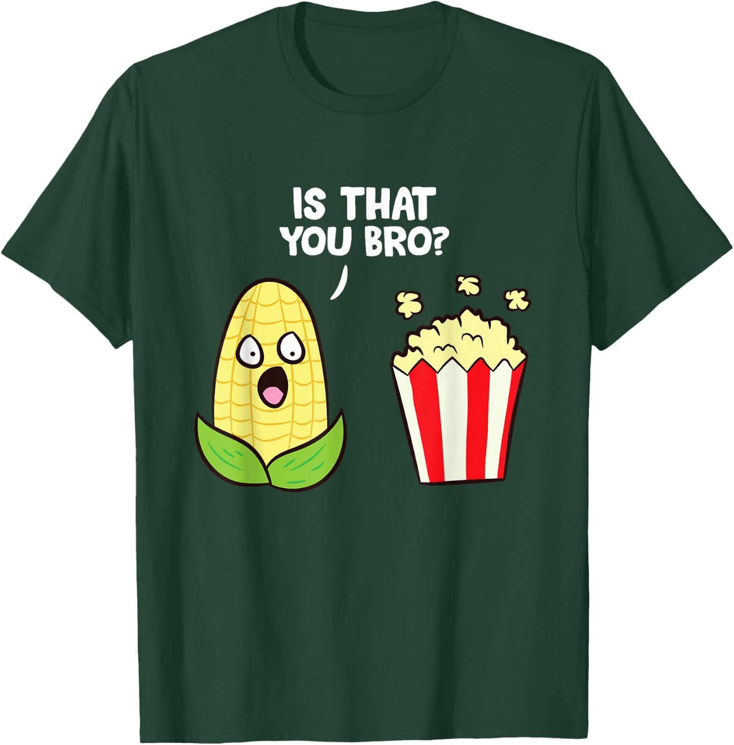 Funny Popcorn Pun Is That You Bro? Love Popcorn T-Shirt - T-Shirt | Forest