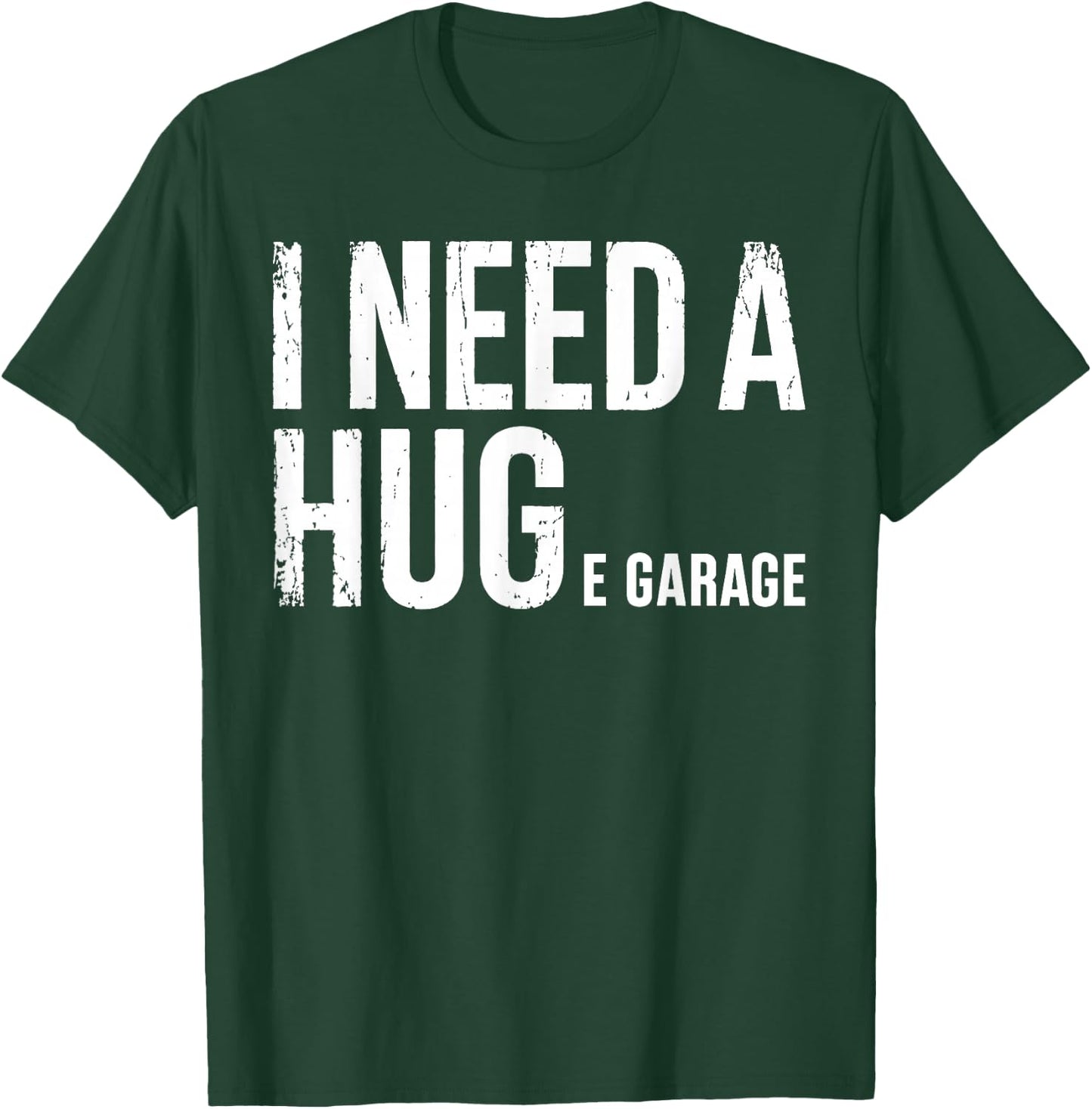 I Need A Huge Garage Mechanic Humor Car Funny T-Shirt - T-Shirt | Forest