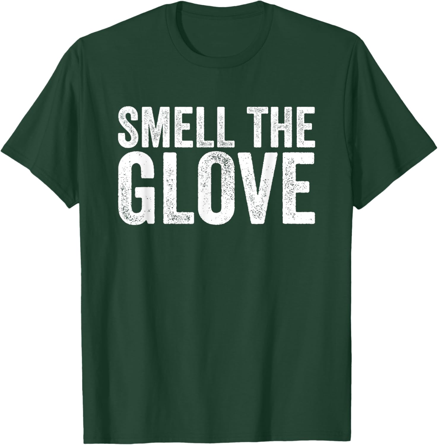 Smell the Glove Funny T-Shirt - T-Shirt | Forest