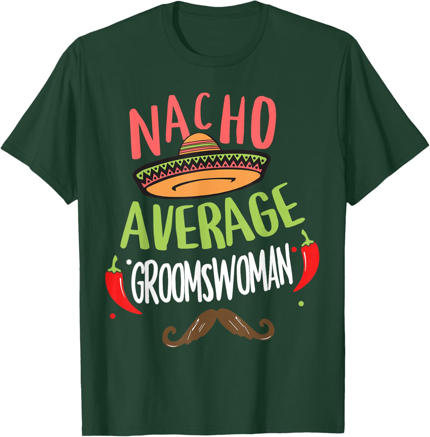 Nacho Average Groomswoman Mexican Mustache Cinco de Mayo T-Shirt - T-Shirt | Forest
