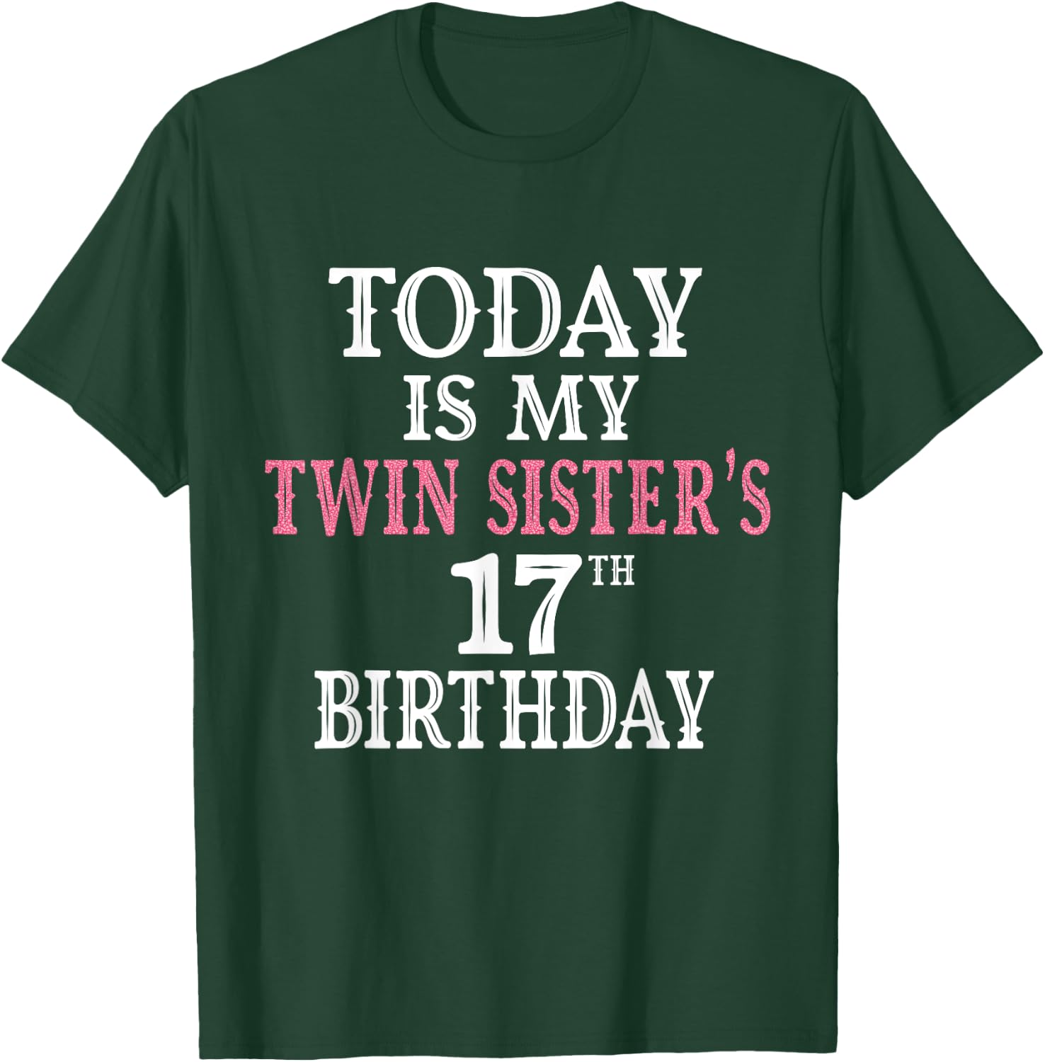 Today Is My Twin Sister's 17th Birthday Party 17 Years Old T-Shirt - T-Shirt | Forest