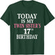 Today Is My Twin Sister's 17th Birthday Party 17 Years Old T-Shirt - T-Shirt | Forest