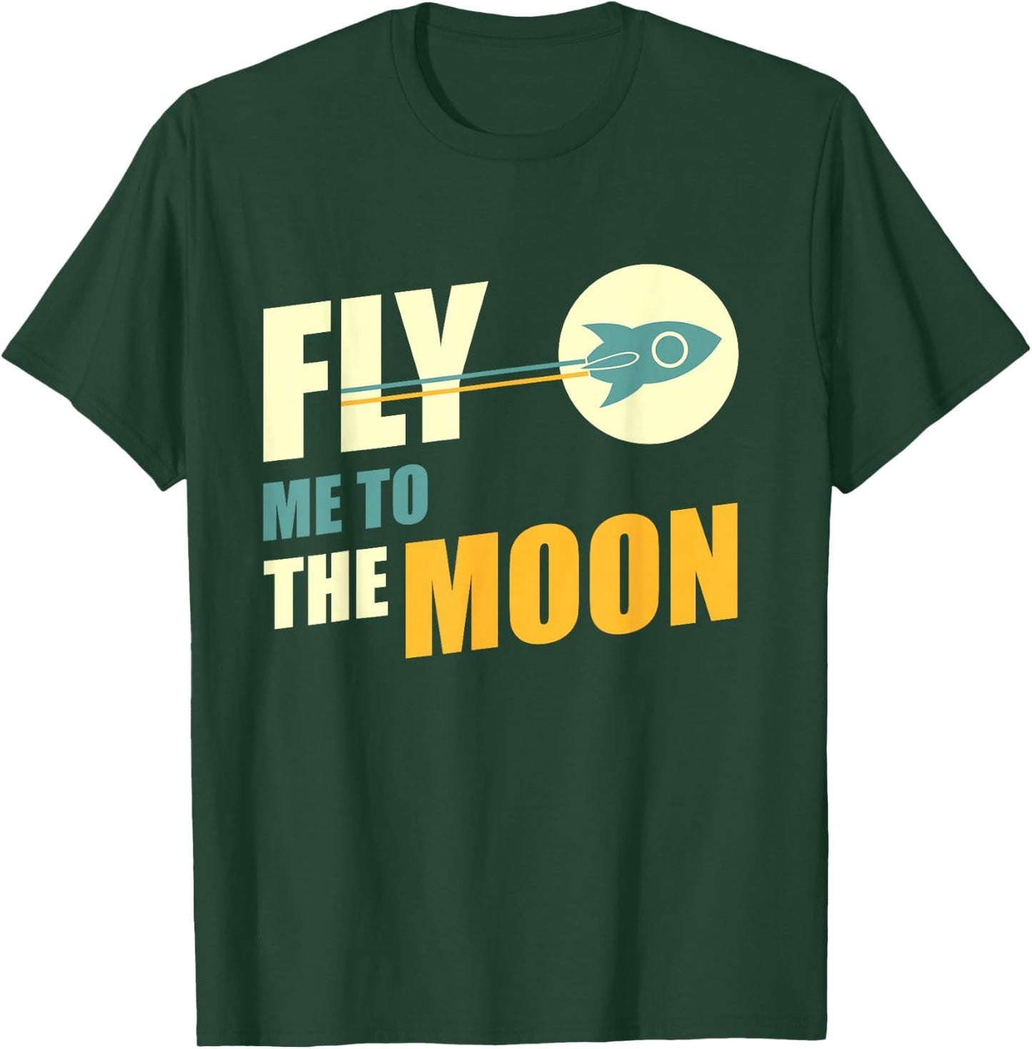 Fly Me To The Moon Great Gift T-Shirt - T-Shirt | Forest