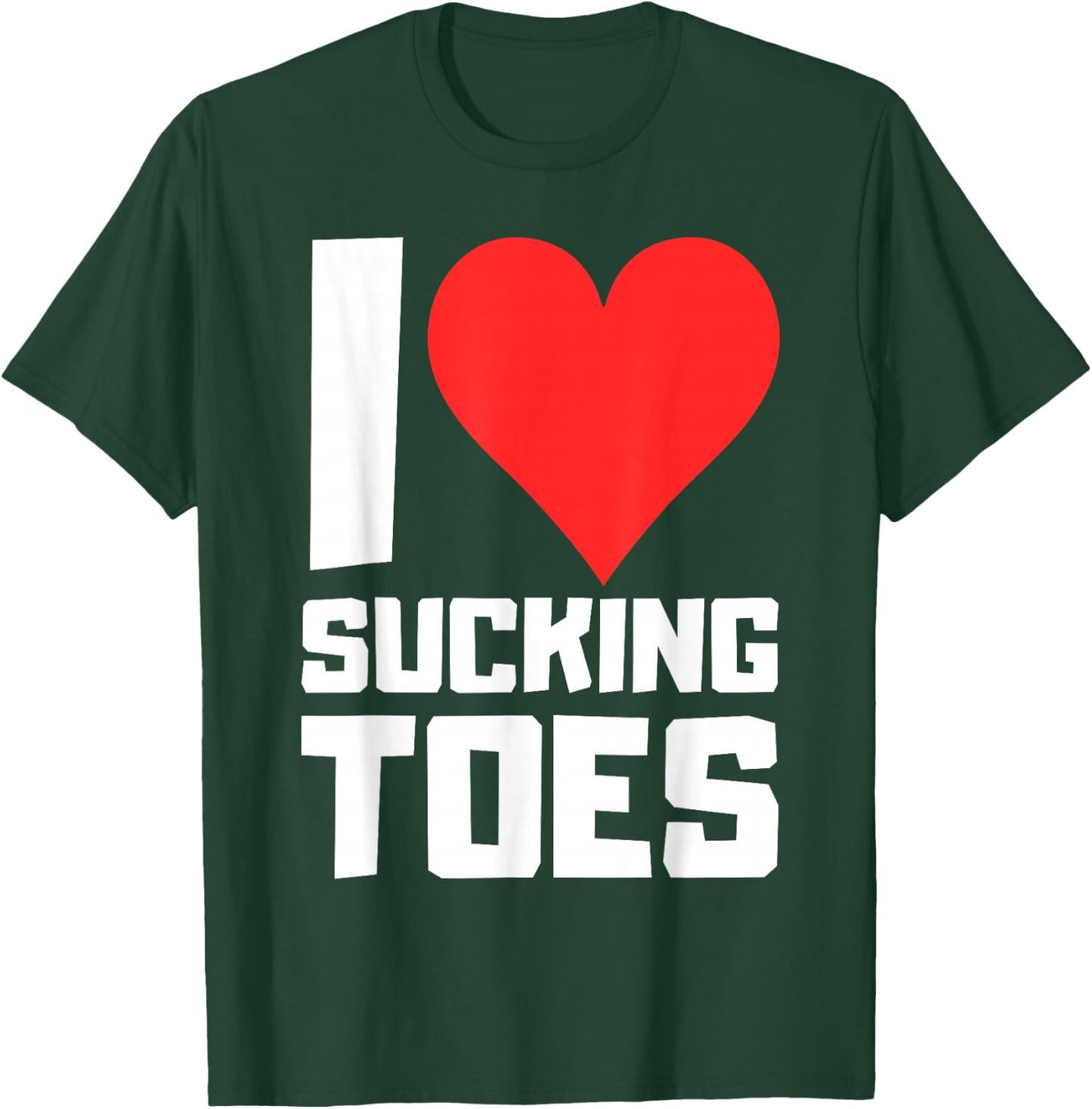 I Love Sucking Toes Hell Yeah T-Shirt - T-Shirt | Forest