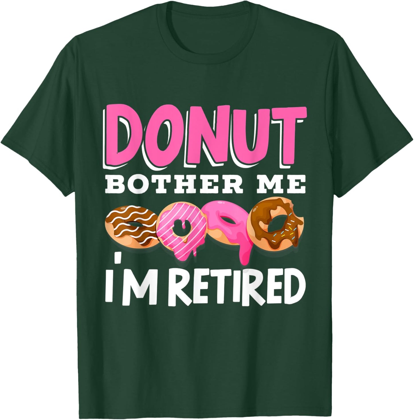 Donut Bother Me I'm Retired Doughnut Retirement Kawaii T-Shirt - T-Shirt | Forest