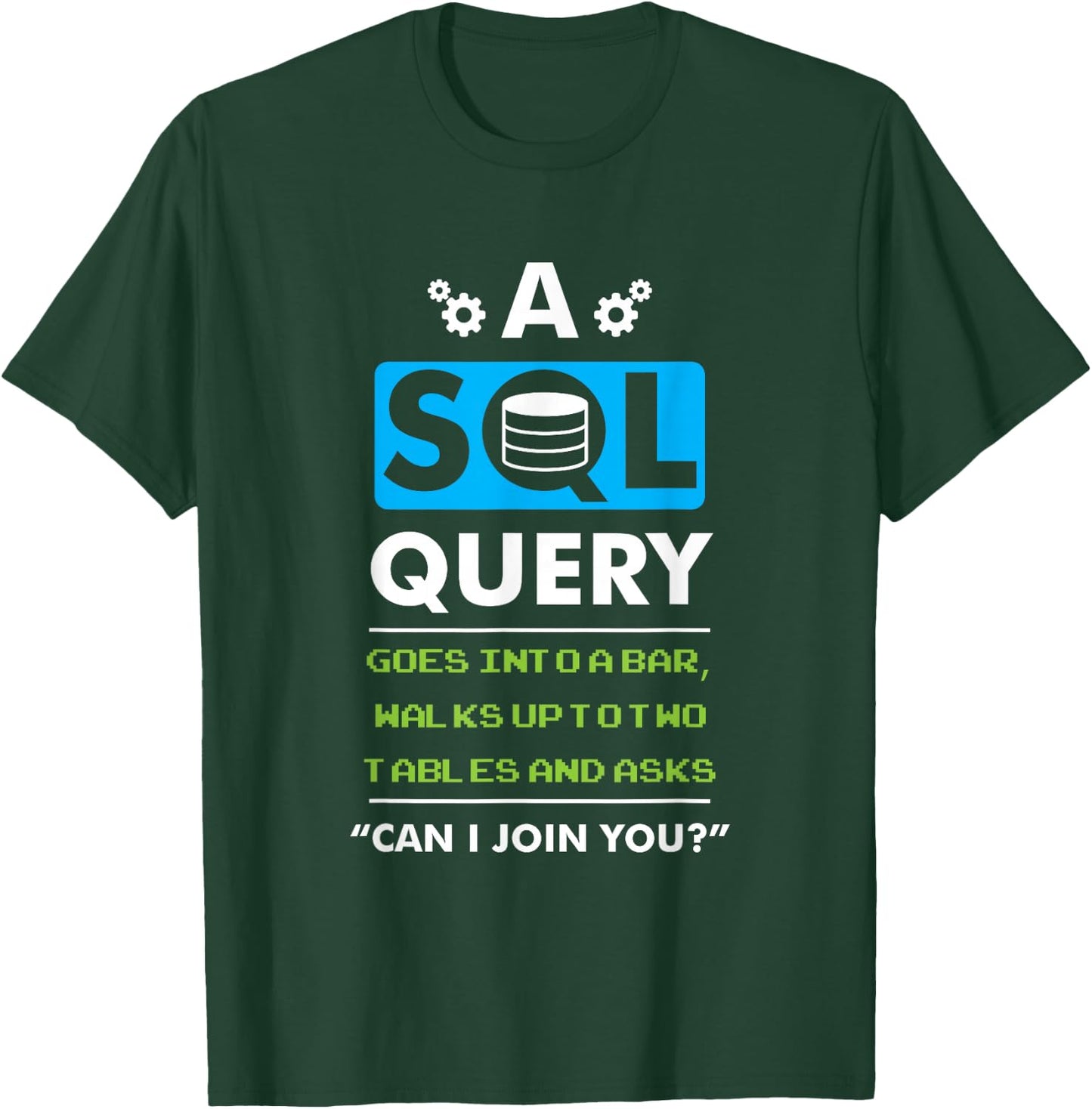 A SQL Query Goes Into A Bar For Database Programmer T-Shirt - T-Shirt | Forest