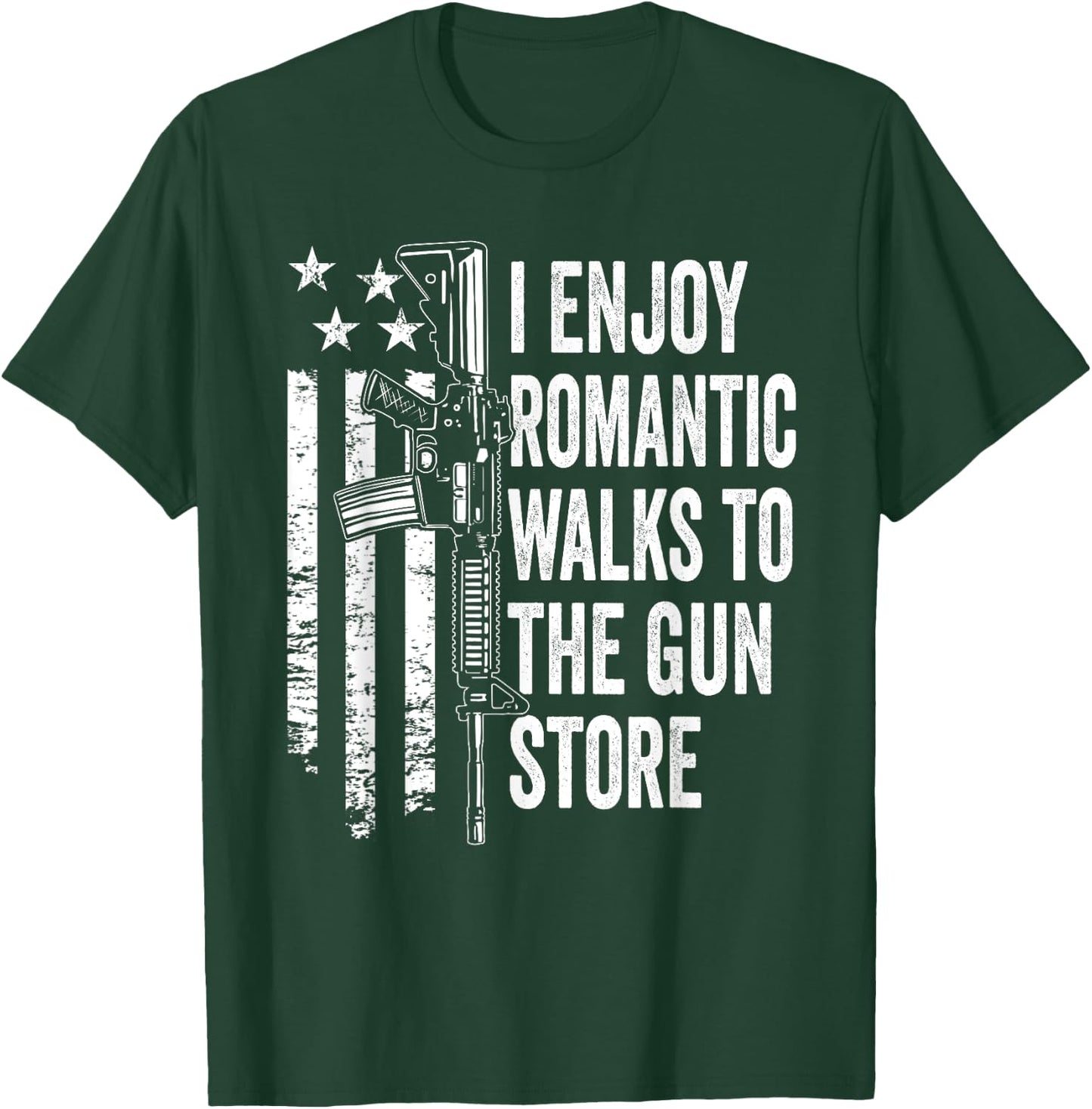 I Enjoy Romantic Walks To The Gun Store Pro Gun Owner Rights T-Shirt - T-Shirt | Forest